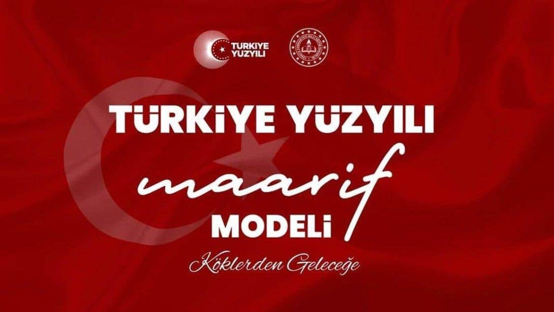TÜRKİYE YÜZYILI MAARİF MODELİ ''KÖKLERDEN GELECEĞE''